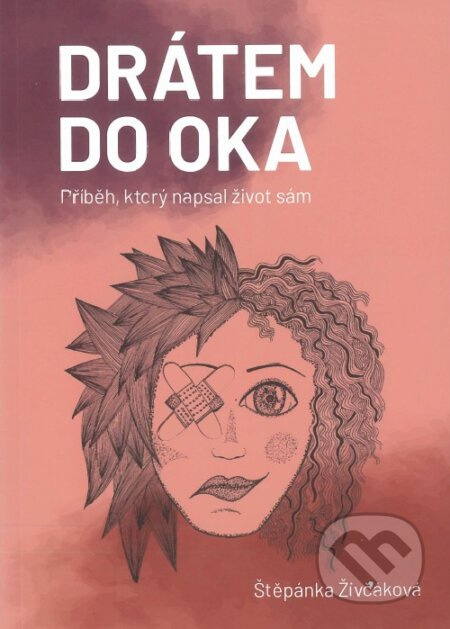 Drátem do oka (příběh, který napsal život sám) - Petra Hanušová (ilustrátor), Štěpánka Živčáková - kniha z kategorie Psychologie