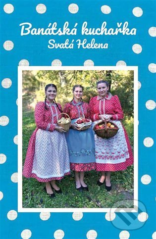 Banátská kuchařka - Pavla Karešová, Anna Josefína Nováková