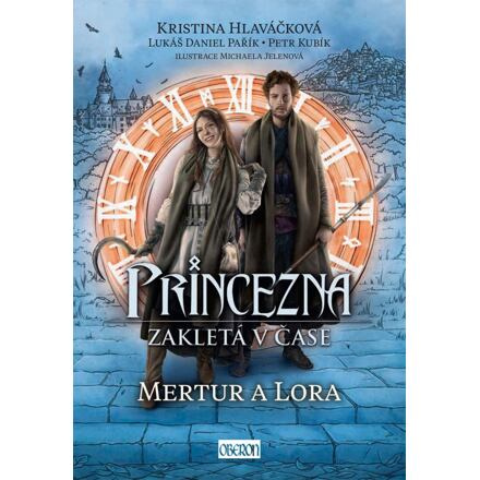 Princezna zakletá v čase 2: Mertur a Lora - Kristina Hlaváčková, Lukáš Daniel Pařík, Petr Kubík