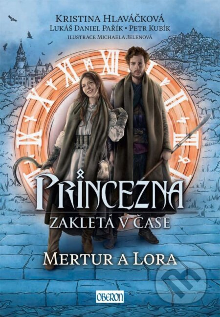 Princezna zakletá v čase 2: Mertur a Lora - Kristina Hlaváčková, Lukáš Daniel Pařík, Petr Kubík
