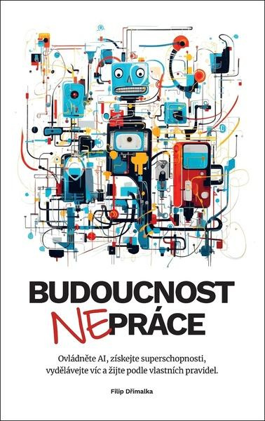 Budoucnost nepráce - Filip Dřímalka