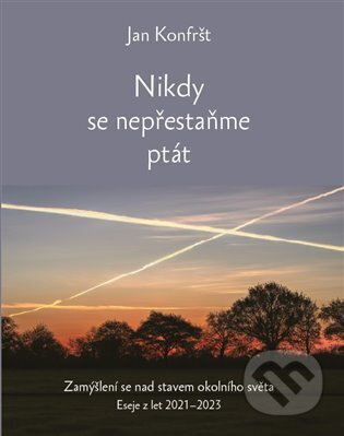Nikdy se nepřestaňte ptát - Jan Konfršt