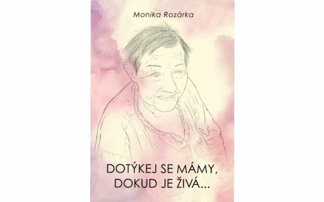 Dotýkej se mámy, dokud je živá... - Monika Rozárka
