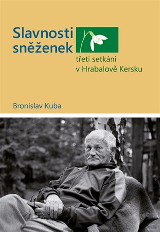 Slavnosti sněženek - třetí setkání v Hrabalově Kersku Bronislav Kuba