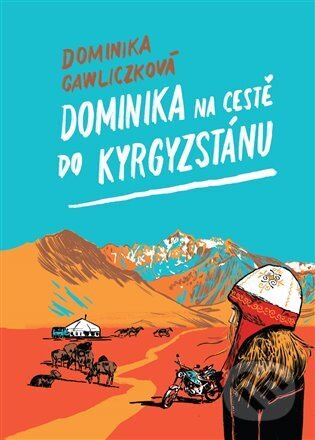 Dominika na cestě do Kyrgyzstánu - Dominika Gawliczková