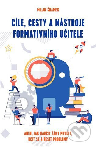 Cíle, cesty a nástroje formativního učitele - Milan Šrámek