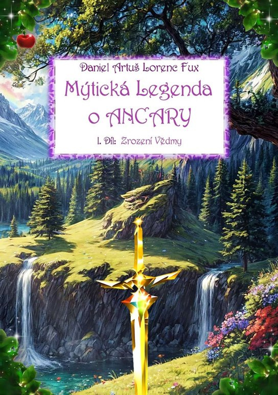 Mýtická Legenda o ANCARY, 1. Díl Zrození Vědmy -  Daniel Artuš Lorenc Fux