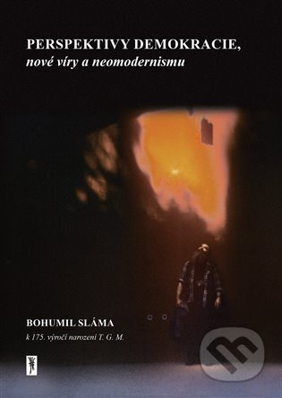 Perspektivy demokracie, nové víry a neomodernismu - Bohumil Sláma