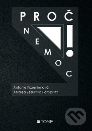 Proč nemoc! - Antonie Krzemieňová, Andrea Zezulová Patoprstá - kniha z kategorie Zdraví a životní styl