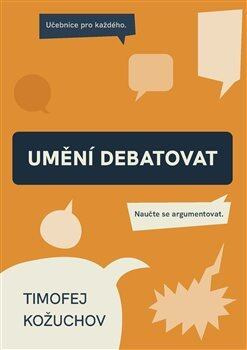 Umění debatovat (Naučte se argumentovat) - Timofej Kožuchov - kniha z kategorie Etiketa