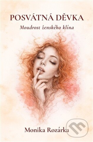 Posvátná děvka - moudrost ženského klína - Monika Rozárka