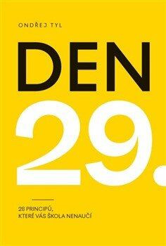 Den 29 (28 principů, které vás škola nenaučí) - Ondřej Tyl, Ester Dobiášová (editor),Den 29 (28 principů, které vás škola nenaučí) - Ondřej Tyl, Ester