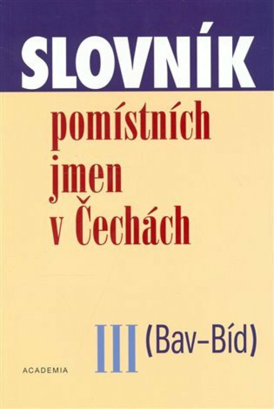 Slovník pomístních jmen v Čechách III. (Bav-Bíd) - Jana Matúšová