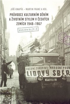 Průvodce kulturním děním a životním stylem v českých zemích 1948–1967 (2 svazky) - Jiří Knapík, Martin Franc