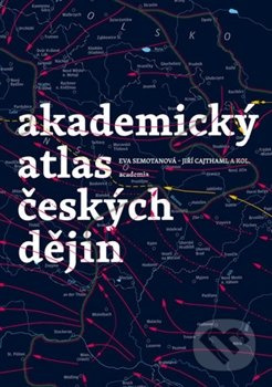 Akademický atlas českých dějin - Eva Semotanová a kolektiv - kniha z kategorie Historie