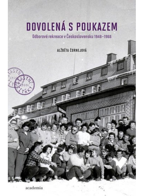 Dovolená s poukazem - Odborové rekreace v Československu 1948–1968 Středisko spol. činností AV ČR, v. v. i.