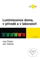 Luminiscence doma, v přírodě a v laboratoři - Ivo Pelant, Jan Valenta
