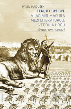 Ten, který byl (Vladimír Macura mezi literaturou, vědou a hrou) - kniha z kategorie Literární věda