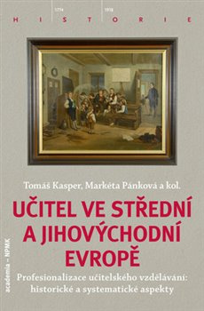 Učitel ve střední a jihovýchodní Evropě - Tomáš Kasper, Markéta Pánková, kol.