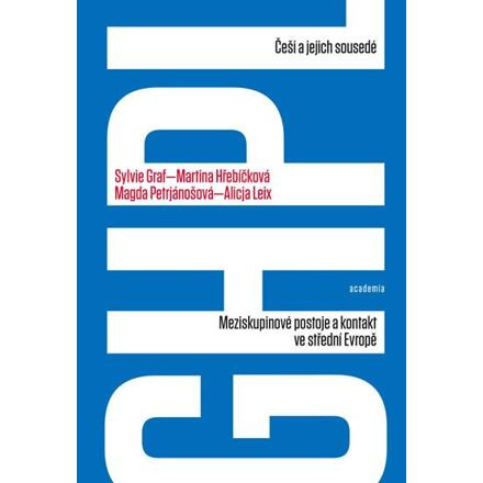 Češi a jejich sousedé - Sylvie Graf, Martina Hřebíčková, Magda Petrjánošová, Alicja Leix