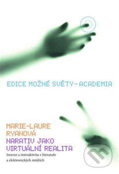Narativ jako virtuální realita. Imerze a interaktivita v literatuře a elektronických médiích - Marie Laure Ryanová