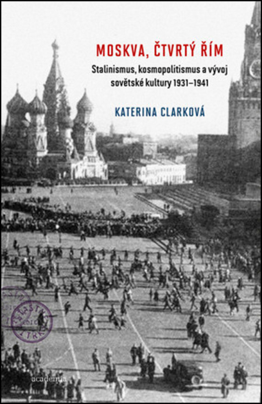 Moskva, čtvrtý Řím (Stalinismus, kosmopolitanismus a vývoj sovětské kultury1931-1941) - kniha z kategorie Historie