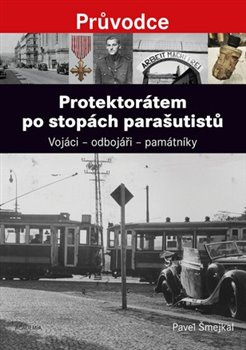 Protektorátem po stopách parašutistů - Pavel Šmejkal
