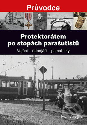 Protektorátem po stopách parašutistů - Pavel Šmejkal