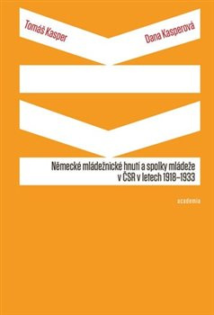 Německé mládežnické hnutí a spolky mládeže v ČSR v letech 1918-1933 - Tomáš Kasper, Dana Kasperová