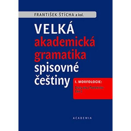 Velká akademická gramatika spisovné češtiny - František Štícha