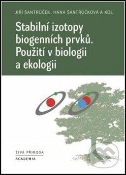 Stabilní izotopy biogenních prvků - kol., Hana Šantrůčková, Jiří Šantrůček