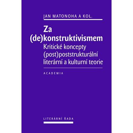 Za (de)konstruktivismem - Kritické koncepty (post)-poststrukturální literární teorie