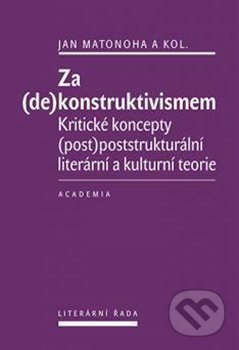 Za (de)konstruktivismem - Kritické koncepty (post)-poststrukturální literární teorie