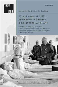 Zdraví nemocní říšští protektoři v Čechách a na Moravě 1939–1945 - Milan Novák, Michal V. Šimůnek