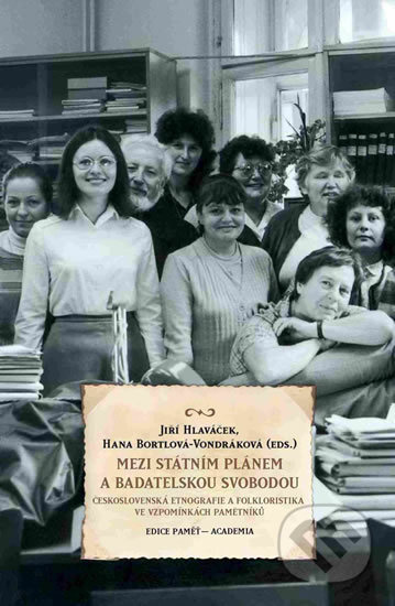 Mezi státním plánem a badatelskou svobodou - Jiří Hlaváček, Hana Bortlová-Vondráková