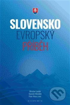 Slovensko – evropský příběh - Miroslav Londák, Slavomír Michálek, Peter Weiss