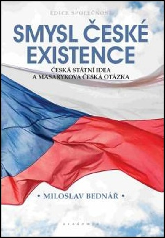 Smysl české existence - Miloslav Bednář