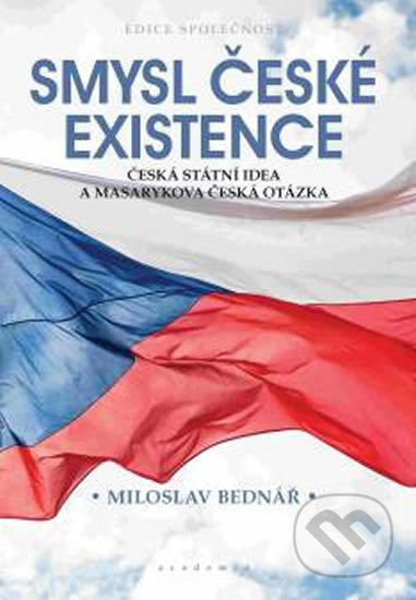 Smysl české existence - Miloslav Bednář