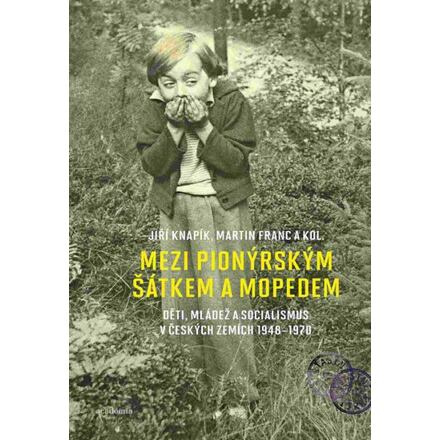 Mezi pionýrským šátkem a mopedem - Jiří Knapík, Martin Franc