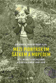 Mezi pionýrským šátkem a mopedem - Jiří Knapík, Martin Franc