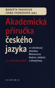Akademická příručka českého jazyka - Markéta Pravdová, Ivana Svobodová
