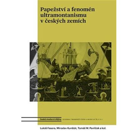Papežství a fenomén ultramontanismu v českých zemích - Tomáš W. Pavlíček, Lukáš Fasora, Miroslav Kunštát, kol.