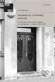 Zapomenutý brněnský atentát - Jiří Skoupý