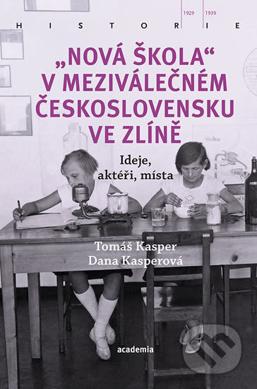 „Nová škola&quot; v meziválečném Československu ve Zlíně - Tomáš Kasper, Dana Kasperová