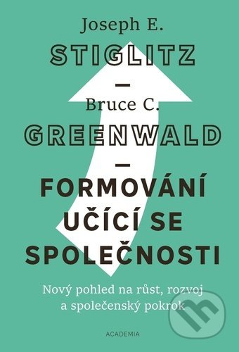 Formování učící se společnosti - Joseph E. Stiglitz, Bruce C. Greenwald