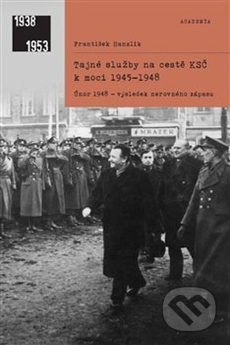 Tajné služby na cestě KSČ k moci 1945–1948 - František Hanzlík