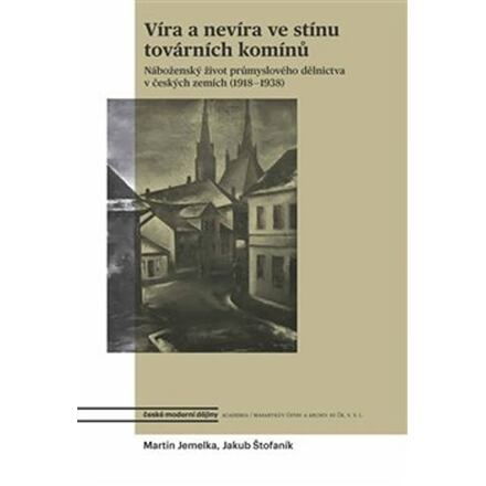 Víra a nevíra ve stínu továrních komínů - Martin Jemelka, Jakub Štofaník