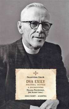 Dva exily politika, učitele a duchovního dr. Františka Uhlíře - František Uhlíř, Milada Polišenská, Jiří Kašný