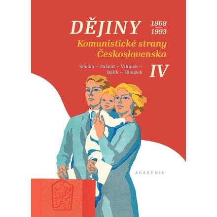 Dějiny Komunistické strany Československa IV. (1969-1993) - Jiří Kocian, Jaroslav Pažout, Tomáš Vilímek, Stanislav Balík, Vít Hloušek