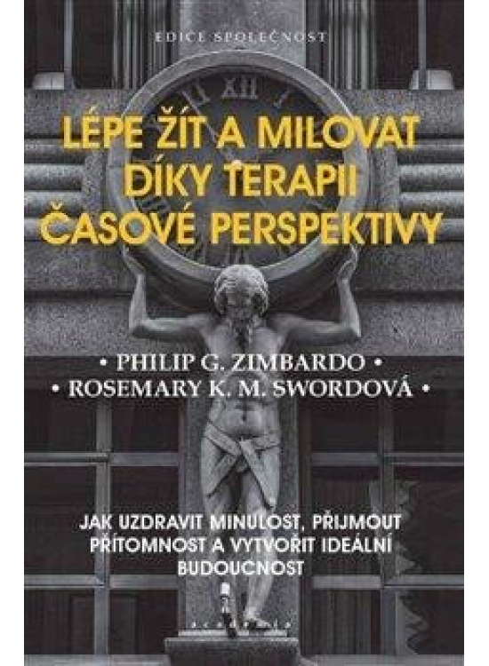 Lépe žít a milovat díky terapii časové perspektivy - Philip G. Zimbardo, Rosemary K. M. Swordová